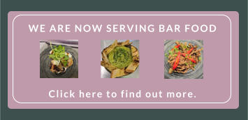 WE ARE NOW SERVING BAR FOOD        Click here to find out more.