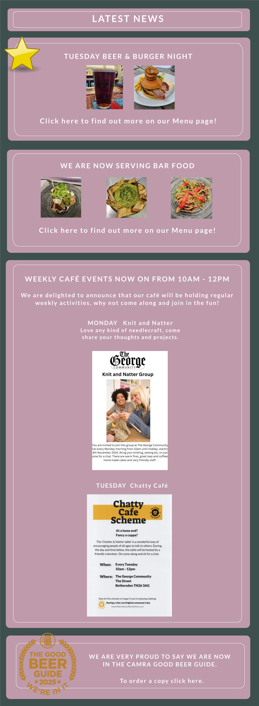 WE ARE VERY PROUD TO SAY WE ARE NOW IN THE CAMRA GOOD BEER GUIDE.       To order a copy click here.  WEEKLY CAFÉ EVENTS NOW ON FROM 10AM - 12PM          We are delighted to announce that our café will be holding regular weekly activities, why not come along and join in the fun!               MONDAY   Knit and Natter    Love any kind of needlecraft, come share your thoughts and projects. TUESDAY  Chatty Café    WE ARE NOW SERVING BAR FOOD        Click here to find out more on our Menu page!                LATEST NEWS                 TUESDAY BEER & BURGER NIGHT        Click here to find out more on our Menu page!