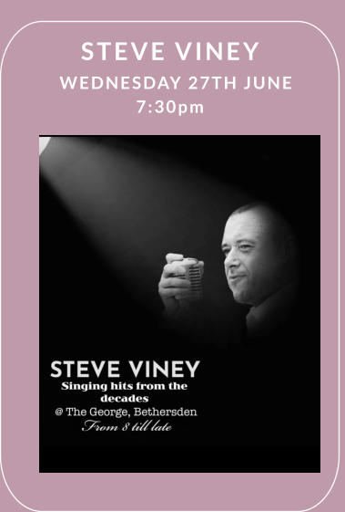 STEVE VINEY   WEDNESDAY 27TH JUNE 7:30pm