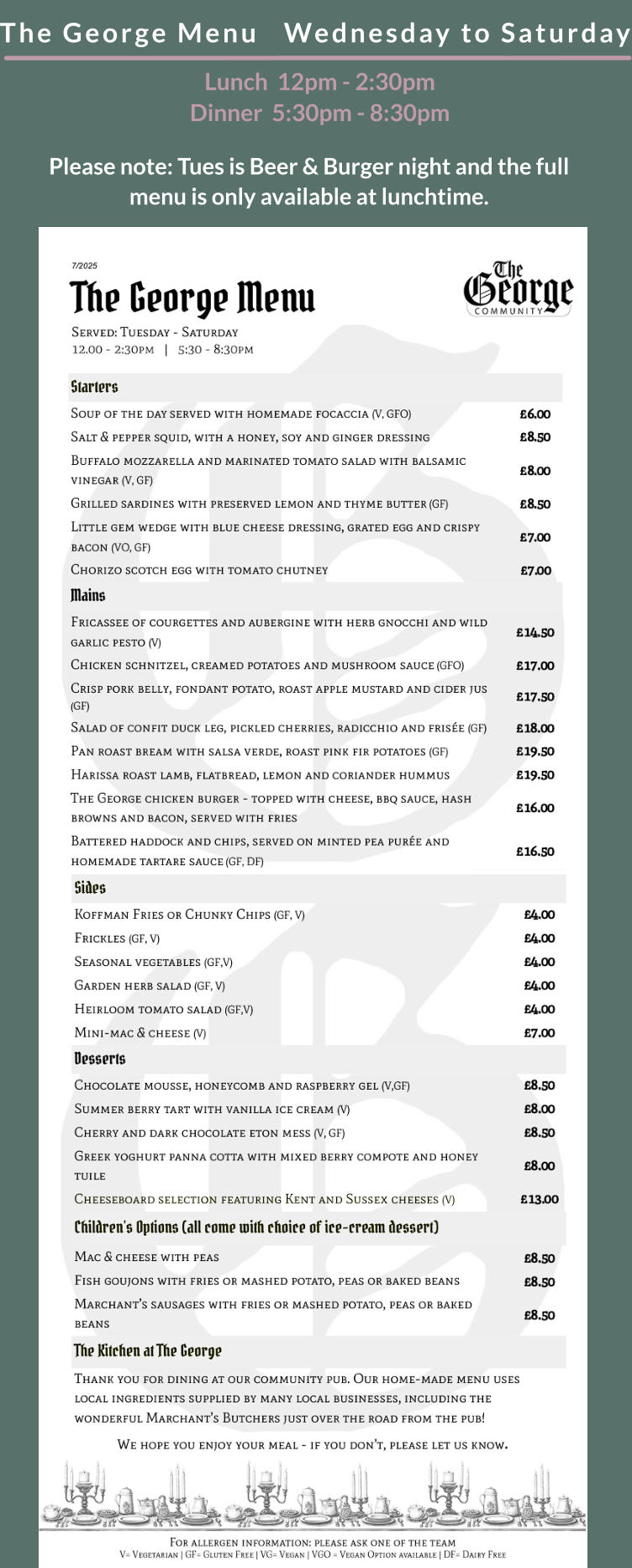 The George Menu   Wednesday to Saturday  Lunch  12pm - 2:30pm        Dinner  5:30pm - 8:30pm Please note: Tues is Beer & Burger night and the full menu is only available at lunchtime.