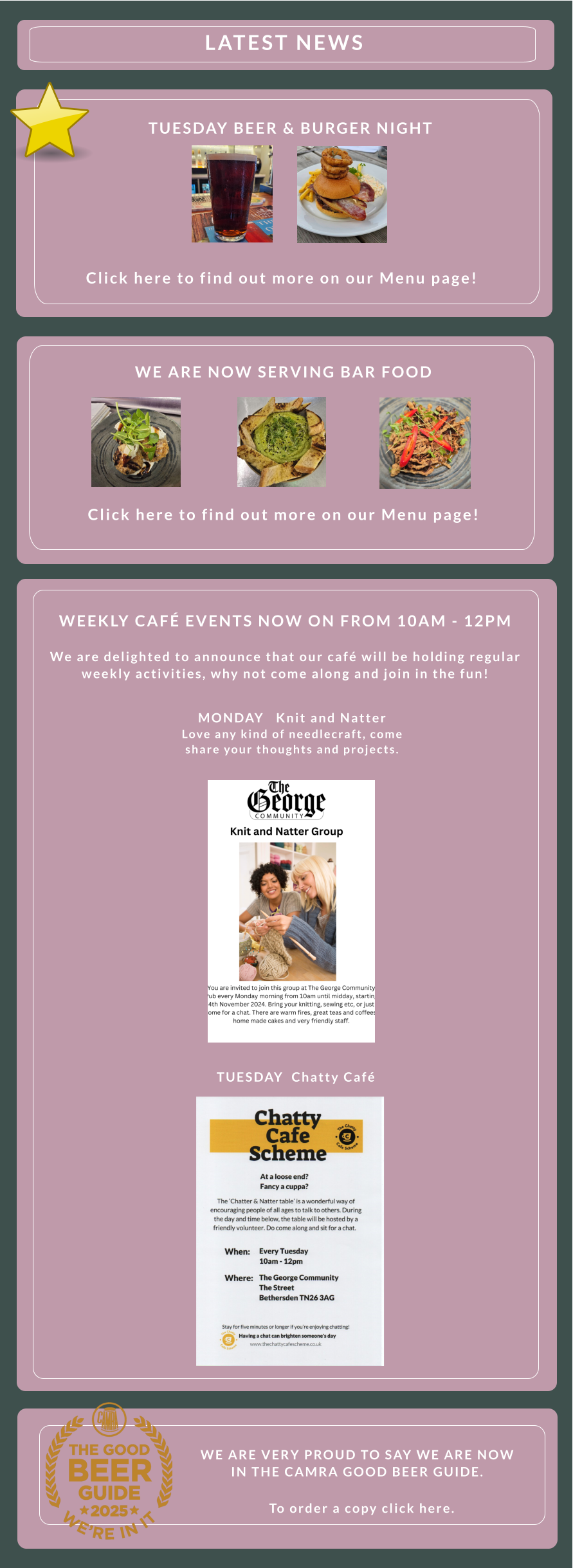WE ARE VERY PROUD TO SAY WE ARE NOW IN THE CAMRA GOOD BEER GUIDE.       To order a copy click here.  WEEKLY CAFÉ EVENTS NOW ON FROM 10AM - 12PM          We are delighted to announce that our café will be holding regular weekly activities, why not come along and join in the fun!               MONDAY   Knit and Natter    Love any kind of needlecraft, come share your thoughts and projects. TUESDAY  Chatty Café    WE ARE NOW SERVING BAR FOOD        Click here to find out more on our Menu page!                LATEST NEWS                 Click here to find out more on our Menu page! TUESDAY BEER & BURGER NIGHT