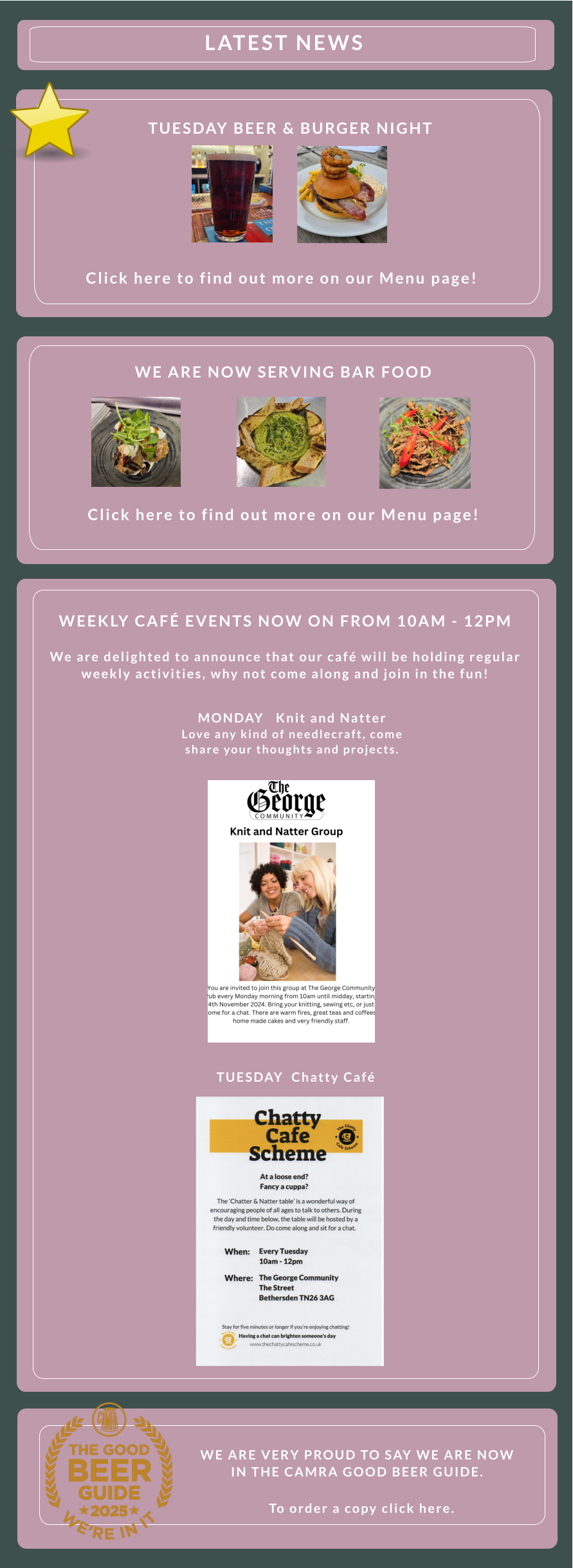 WE ARE VERY PROUD TO SAY WE ARE NOW IN THE CAMRA GOOD BEER GUIDE.       To order a copy click here.  WEEKLY CAFÉ EVENTS NOW ON FROM 10AM - 12PM          We are delighted to announce that our café will be holding regular weekly activities, why not come along and join in the fun!               MONDAY   Knit and Natter    Love any kind of needlecraft, come share your thoughts and projects. TUESDAY  Chatty Café    WE ARE NOW SERVING BAR FOOD        Click here to find out more on our Menu page!                LATEST NEWS                 Click here to find out more on our Menu page! TUESDAY BEER & BURGER NIGHT